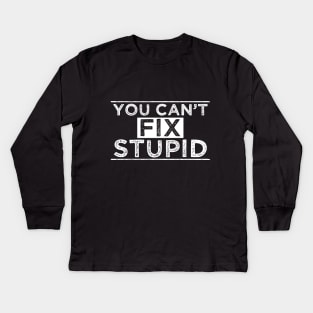 You Can´t Fix Stupid Kids Long Sleeve T-Shirt